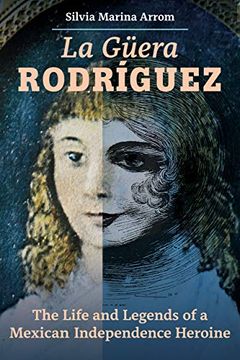 portada La Guera Rodriguez: The Life and Legends of a Mexican Independence Heroine (en Inglés)