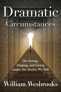 portada Dramatic Circumstances: On Acting, Singing, and Living Inside the Stories We Tell (en Inglés)