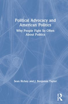 portada Political Advocacy and American Politics: Why People Fight so Often About Politics (in English)