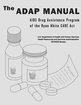 portada The ADAP Manual: AIDS Drug Assistance Program of the Ryan White CARE Act (en Inglés)
