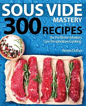 portada Sous Vide Mastery: 300 Recipes for the Best in Modern, low Temperature Cooking (in English)