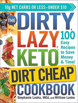portada The Dirty, Lazy, Keto Dirt Cheap Cookbook: 100 Easy Recipes to Save Money & Time! (en Inglés)