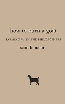 portada How to Burn a Goat: Farming with the Philosophers (en Inglés)