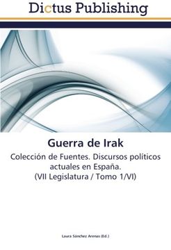 portada Guerra de Irak: Colección de Fuentes. Discursos políticos actuales en España.  (VII Legislatura / Tomo 1/VI)