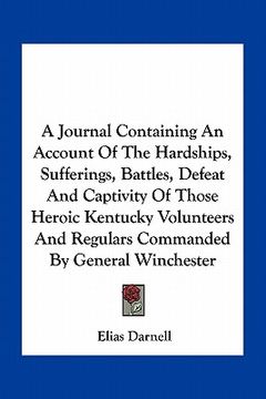 portada a journal containing an account of the hardships, sufferings, battles, defeat and captivity of those heroic kentucky volunteers and regulars command (in English)