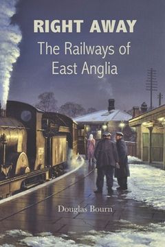 portada Right Away: The Railways of East Anglia (en Inglés)