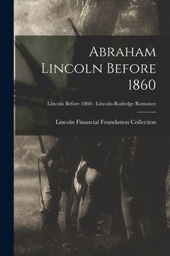 portada Abraham Lincoln Before 1860; Lincoln before 1860 - Lincoln-Rutledge Romance (en Inglés)