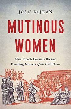 portada Mutinous Women: How French Convicts Became Founding Mothers of the Gulf Coast (en Inglés)