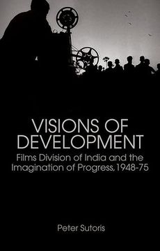 portada Visions of Development: Films Division of India and the Imagination of Progress, 1948-75 (en Inglés)