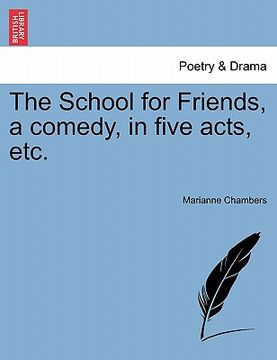 portada the school for friends, a comedy, in five acts, etc. (en Inglés)