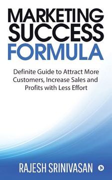 portada Marketing Success Formula: Definitive Guide to Attract more Customers, increase the Sales and Profits with less effort (en Inglés)