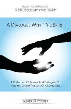 portada A Dialogue With The Spirit: A Collection Of Poems And Dialogues To Help You Grieve The Loss Of A Loved One (en Inglés)
