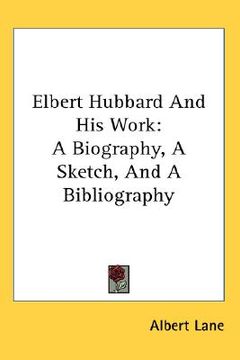 portada elbert hubbard and his work: a biography, a sketch, and a bibliography
