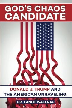 portada God's Chaos Candidate: Donald J. Trump and the American Unraveling