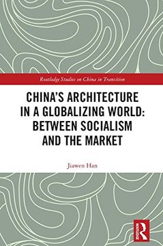 portada China's Architecture in a Globalizing World: Between Socialism and the Market (Routledge Studies on China in Transition)
