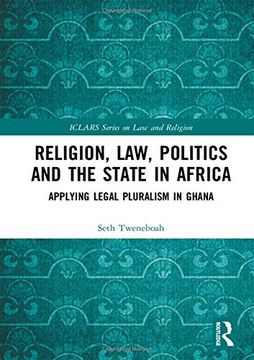 portada Religion, Law, Politics and the State in Africa: Applying Legal Pluralism in Ghana (Iclars Series on law and Religion) (en Inglés)