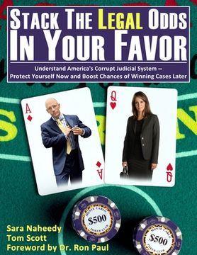portada Stack the Legal Odds in Your Favor: Understand America's Corrupt Judicial System-Protect Yourself Now and Boost Chances of Winning Cases Later