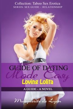 portada Guide of Dating Made Easy - Loving Lolita: A Guide - A Novel (Series: Sex Guide - Relationship-Collection Taboo Sex Erotica) (Volume 9)