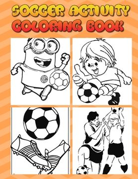 portada soccer activity coloring book: Excellent Coloring Book For Kids, Football, Baseball, Soccer, lovers and Includes Bonus Activity 100 Pages (Coloring B (en Inglés)