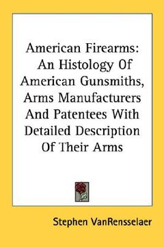 portada american firearms: an histology of american gunsmiths, arms manufacturers and patentees with detailed description of their arms (in English)