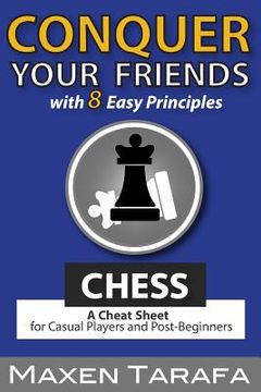 portada Chess: Conquer your Friends with 8 Easy Principles: A Cheat Sheet for Casual Players and Post-Beginners (in English)