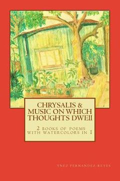 portada Chrysalis and The Music on Which Thoughts Dwell: 2 books of poems in 1, with watercolors (in English)