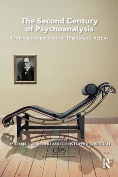 portada The Second Century of Psychoanalysis: Evolving Perspectives on Therapeutic Action (Cips (Confederation of Independent Psychoanalytic Societies)) (en Inglés)