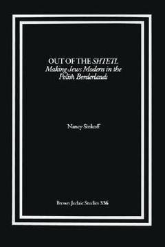portada out of the shtetl: making jews modern in the polish borderlands (en Inglés)