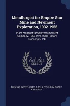 portada Metallurgist for Empire Star Mine and Newmont Exploration, 1932-1955: Plant Manager for Calaveras Cement Company, 1956-1975: Oral History Transcript / (en Inglés)