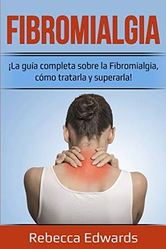 portada Fibromialgia: La Guía Completa Sobre la Fibromialgia, Cómo Tratarla y Superarla! (in Spanish)