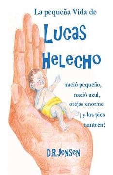 portada La pequeña Vida de Lucas Helecho: nació pequeño, nació azul, con las orejas enormes ¡y los pies también!