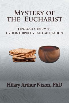 portada Mystery of the Eucharist: Typology's Triumph over Interpretive Allegorization (in English)