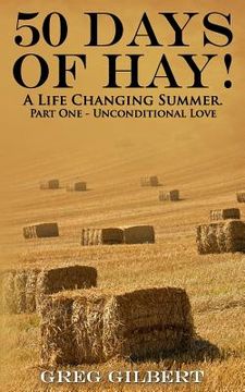portada 50 Days Of Hay.: A Life Changing Summer. Part One - Unconditional Love. (en Inglés)