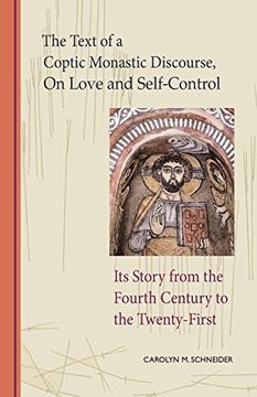 portada The Text of a Coptic Monastic Discourse On Love and Self-Control: Its Story from the Fourth Century to the Twenty-First (Cistercian Studies) (en Inglés)