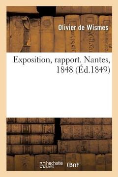 portada Exposition, Rapport. Nantes, 1848: Précédé de Quelques Considérations Sur l'Influence de la Politique Sur Les Beaux Arts (en Francés)