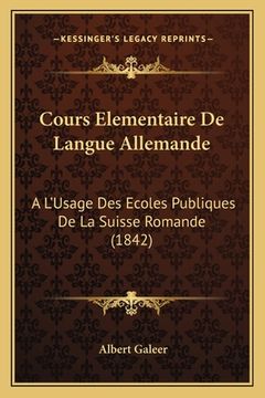 portada Cours Elementaire De Langue Allemande: A L'Usage Des Ecoles Publiques De La Suisse Romande (1842) (en Francés)