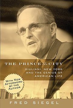 The Prince of the City: Giuliani, New York, and the Genius of American Life (en Inglés)