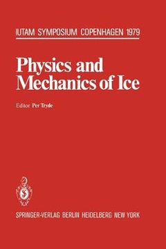 portada physics and mechanics of ice: symposium copenhagen, august 6-10, 1979, technical university of denmark (en Inglés)