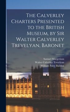 portada The Calverley Charters Presented to the British Museum, by Sir Walter Calverley Trevelyan, Baronet