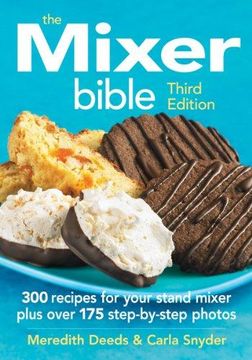 portada The Mixer Bible: 300 Recipes For Your Stand Mixer (en Inglés)
