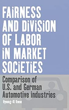 portada Fairness and Division of Labor in Market Societies: Comparison of U. So And German Automotive Industries: 3 (Business History and Political Economy, 3) 