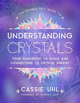 portada The Zenned out Guide to Understanding Crystals: Your Handbook to Using and Connecting to Crystal Energy (en Inglés)