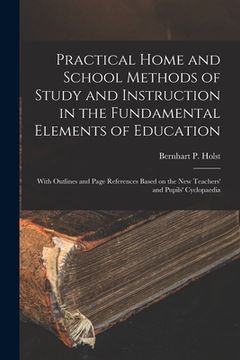 portada Practical Home and School Methods of Study and Instruction in the Fundamental Elements of Education [microform]: With Outlines and Page References Bas