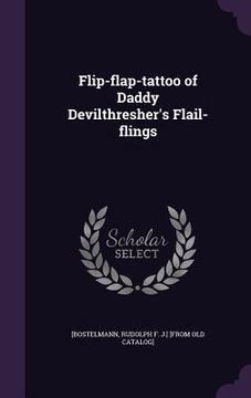 portada Flip-flap-tattoo of Daddy Devilthresher's Flail-flings (en Inglés)