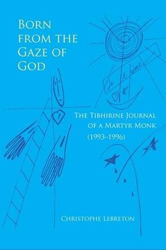 portada Born from the Gaze of God: The Tibhirine Journal of a Martyr Monk (1993–1996) (Monastic Wisdom Series)
