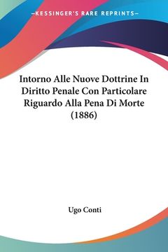 portada Intorno Alle Nuove Dottrine In Diritto Penale Con Particolare Riguardo Alla Pena Di Morte (1886) (en Italiano)