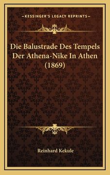 portada Die Balustrade Des Tempels Der Athena-Nike In Athen (1869) (in German)