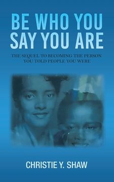 portada Be Who You Say You Are: The Sequel to Becoming the Person You Told People You Were (en Inglés)