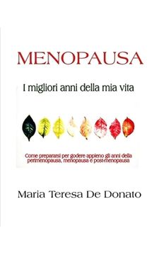 portada MENOPAUSA - I migliori anni della mia vita: Come prepararsi per godere appieno degli anni della perimenopausa, menopausa e post-menopausa (en Italiano)