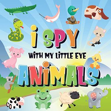 portada I spy With my Little eye - Animals: Can you Spot the Animal That Starts With. - a Really fun Search and Find Game for Kids 2-4! (en Inglés)